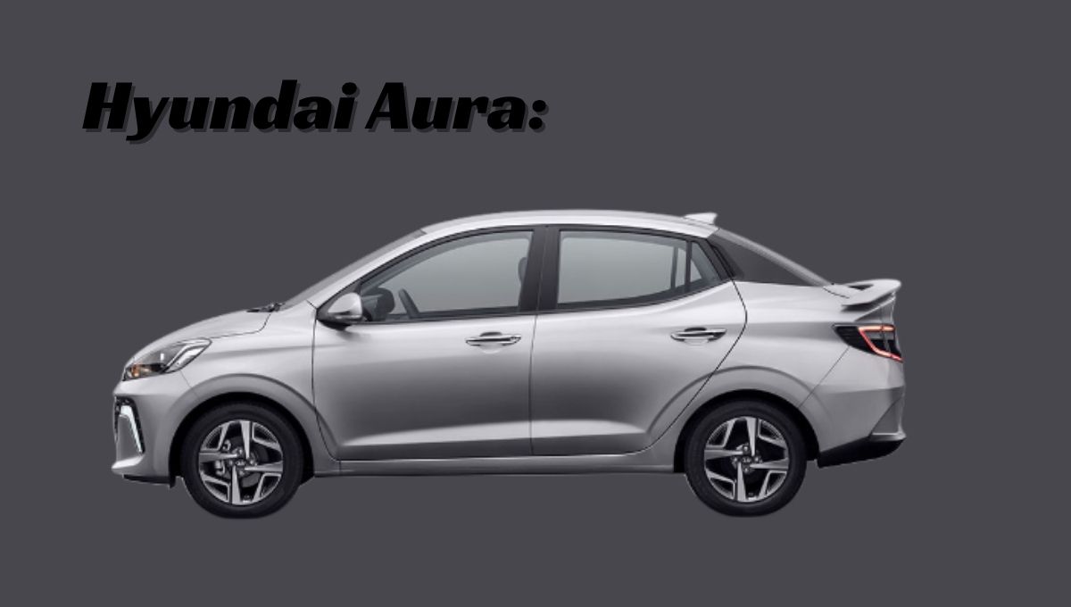 Hyundai Aura: एक प्रीमियम लेकिन किफायती फैमिली सेडान का शानदार विकल्प
